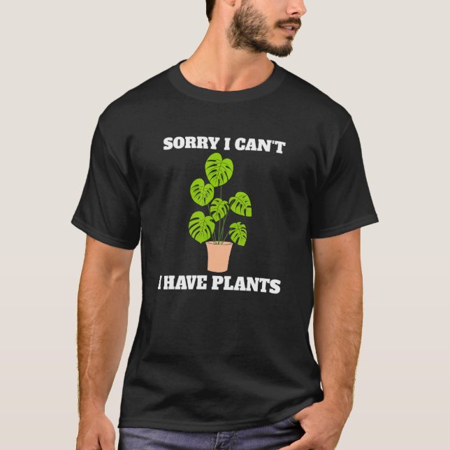 Sorry I Can't I Have Plants Florist Plant  Gardene T-Shirt (Front)