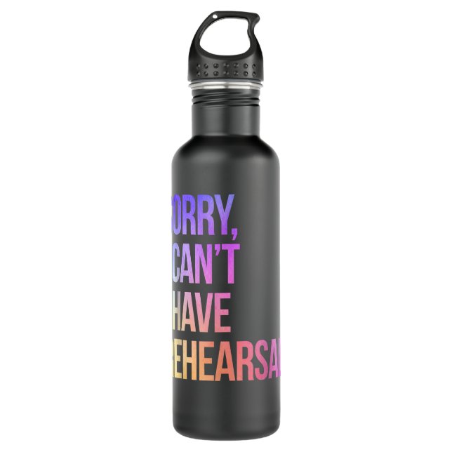 Sorry I Can't I Have Rehearsal Actor Rehearsal Stainless Steel Water Bottle (Front)