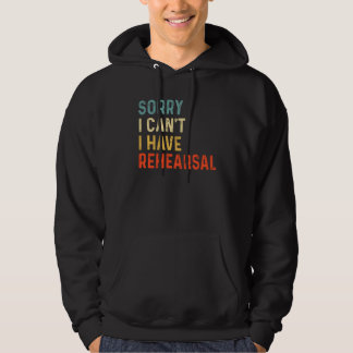 Sorry I Can't I Have Rehearsal Actor Rehearsal Vin Hoodie