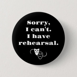 Sorry, I can't. I have rehearsal  Button