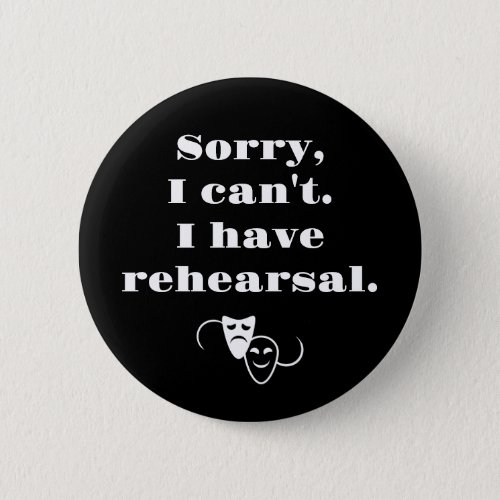 Sorry I cant I have rehearsal  Button