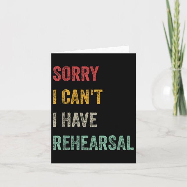 Sorry I Can't I Have Rehearsal  Card (Front)