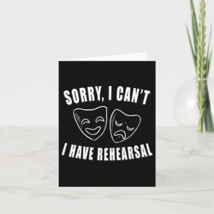 Sorry I Can't I Have Rehearsal Theater Drama Masks Card