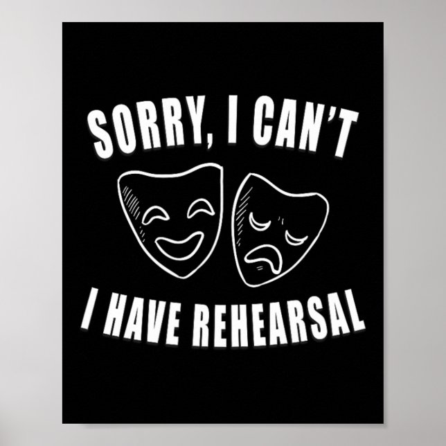 Sorry I Can't I Have Rehearsal Theater Drama Masks Poster (Front)