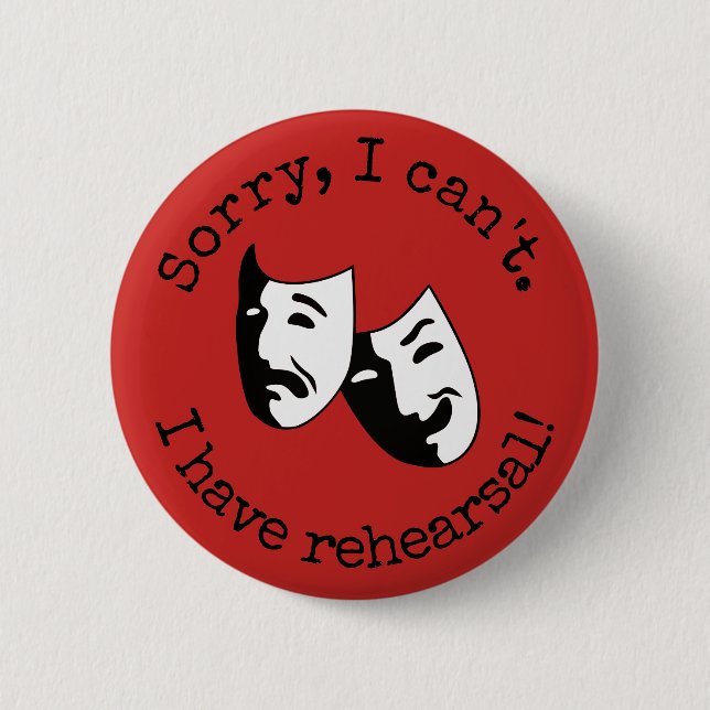 "Sorry, I can't. I have rehearsal!" thespian's Button (Front)