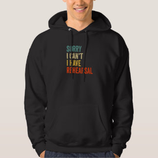 Sorry I Can't I Have Rehearsal Vintage Drama Actor Hoodie