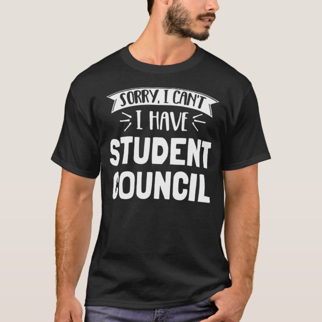 Sorry I Can't I Have Student Council T-Shirt Gift  (Front)