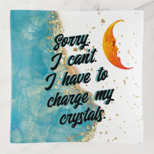 Sorry I cant I have to charge my crystals  Trinket Tray
