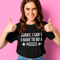 Sorry I Can't I Have To Do A Puzzle Funny Saying