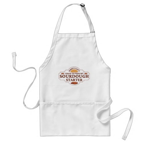 Sorry I Cant I Have To Feed My Sourdough Starter  Adult Apron
