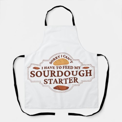 Sorry I Cant I Have To Feed My Sourdough Starter  Apron