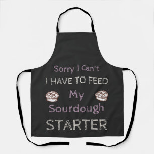 Sorry I Can't I Have To Feed My Sourdough Starter Apron