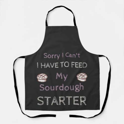 Sorry I Cant I Have To Feed My Sourdough Starter  Apron