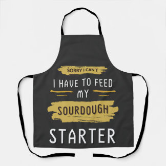 Sorry I Can't I Have To Feed My Sourdough Starter Apron