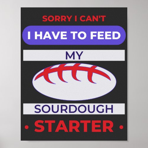 Sorry I Cant I Have To Feed My Sourdough Starter  Poster