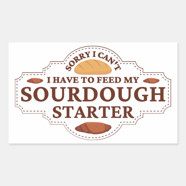 Sorry I Can't I Have To Feed My Sourdough Starter  Rectangular Sticker (Front)