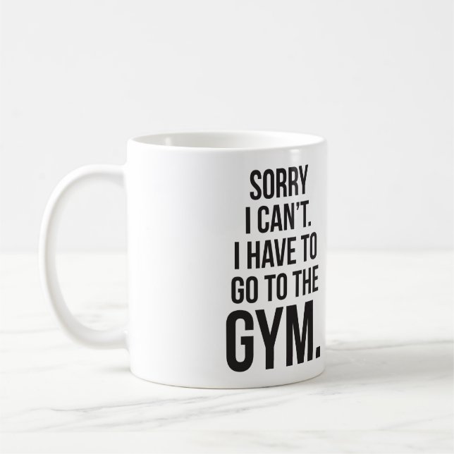 Sorry I Can't. I Have To Go To The Gym. Coffee Mug (Left)