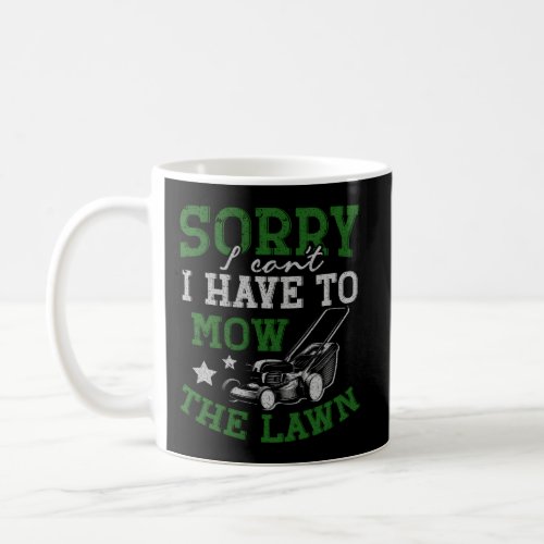 Sorry I Cant I Have To Mow The Law Coffee Mug