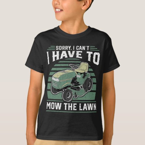 Sorry I Cant I Have To Mow The Lawn Funny Riding M T_Shirt