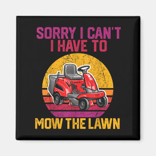 Sorry I Can't I Have To Mow The Lawn Magnet