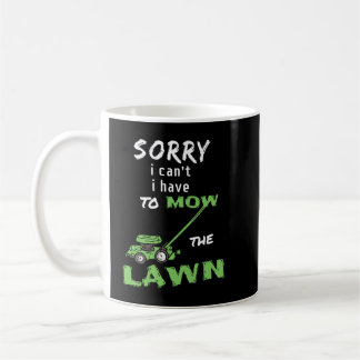 Sorry I Can't I Have To Mow The Lawn - Mowing Coffee Mug
