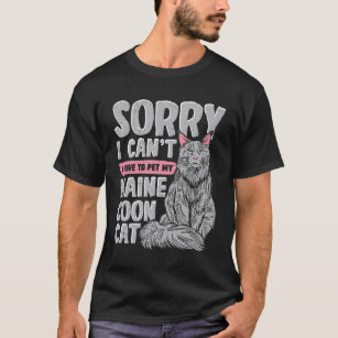 Sorry I Can't I Have To Pet My Maine Coon Cat T-Shirt