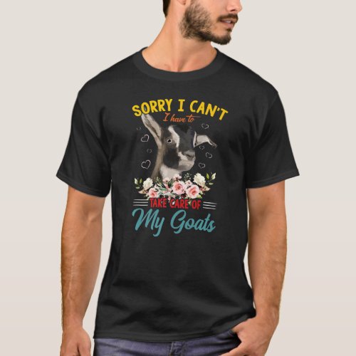 Sorry I Cant I Have To Take Care Of My Goats Funn T_Shirt
