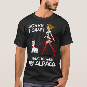 Sorry I Cant I Have To Walk My Alpaca T-Shirt