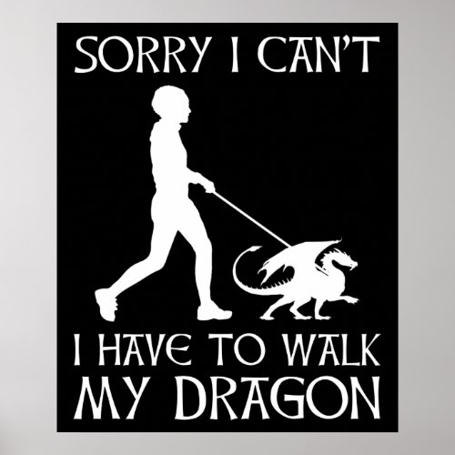 Sorry I Cant _ I Have To Walk My Dragon Poster