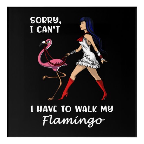 Sorry I Cant I Have To Walk My Flamingo Bird Acrylic Print