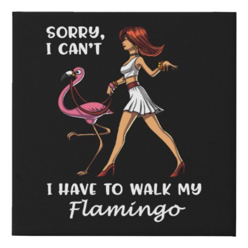 Sorry I Cant I Have To Walk My Flamingo Bird Faux Canvas Print