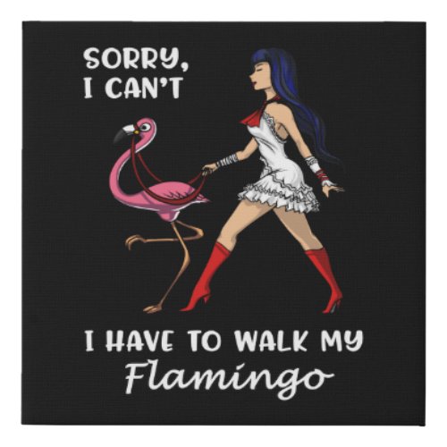 Sorry I Cant I Have To Walk My Flamingo Bird Faux Canvas Print