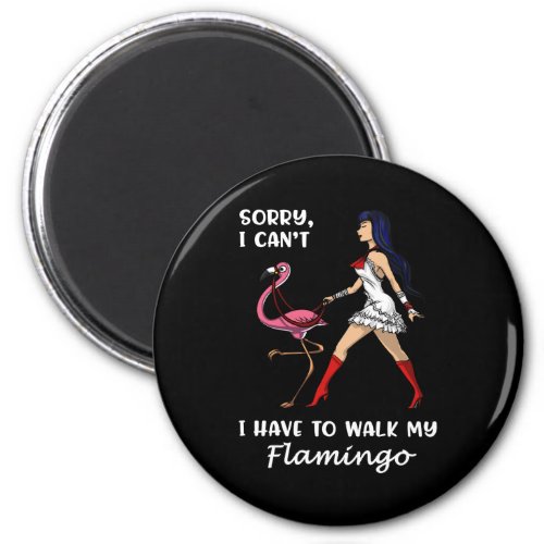 Sorry I Cant I Have To Walk My Flamingo Bird Magnet