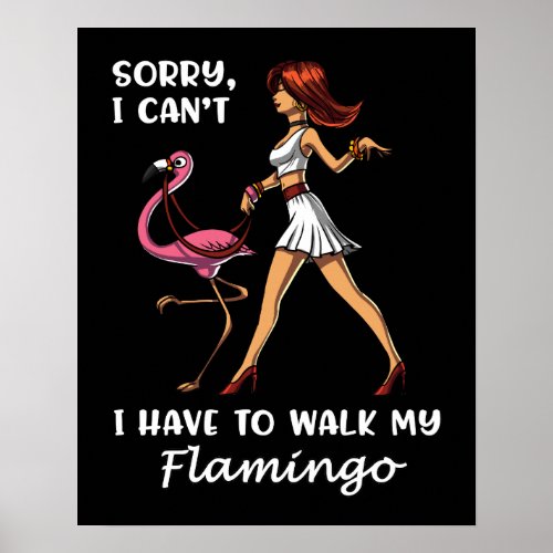 Sorry I Cant I Have To Walk My Flamingo Bird Poster