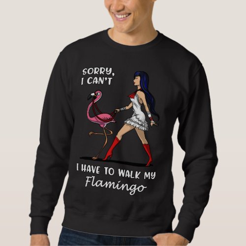 Sorry I Cant I Have To Walk My Flamingo Bird Sweatshirt
