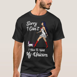 Sorry I Cant I Have To Walk My Unicorn T-Shirt