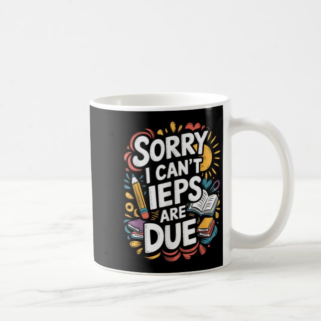 Sorry I Can't Ieps Are Due Cute Elementary Teacher Coffee Mug (Right)