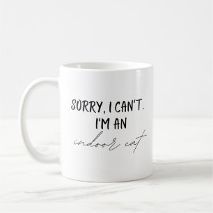 Sorry I Can't I'm An Indoor Cat Coffee Mug