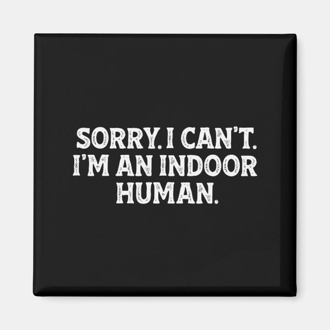 Sorry I Can't I'm An Indoor Human Funny Introvert  Magnet (Front)