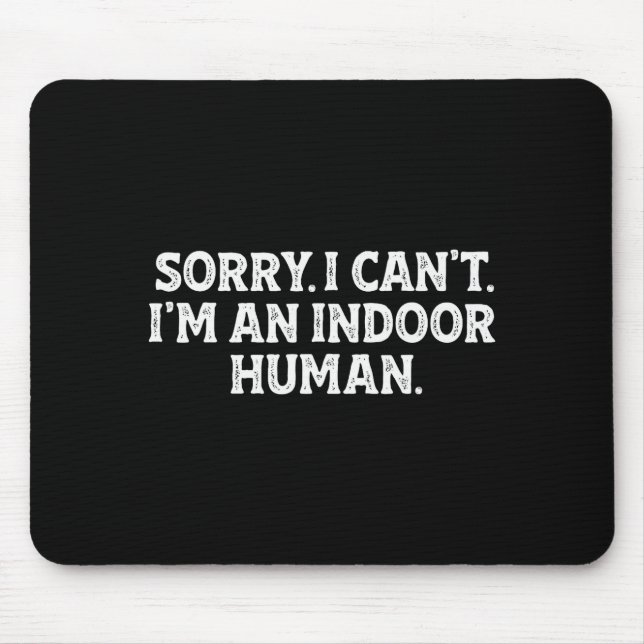 Sorry I Can't I'm An Indoor Human Funny Introvert  Mouse Pad (Front)