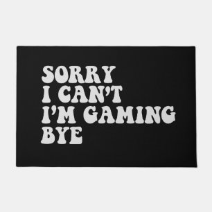 Sorry I Can't I'm gaming Bye Funny Gamer Gift Doormat