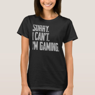 Sorry I Can't I'm Gaming Funny Saying Game Control T-Shirt