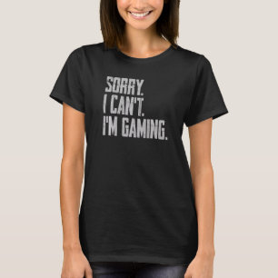 Sorry I Can't I'm Gaming Saying Game Controller G T-Shirt