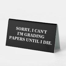 Sorry, I Can't I'm Grading Papers Until I Die