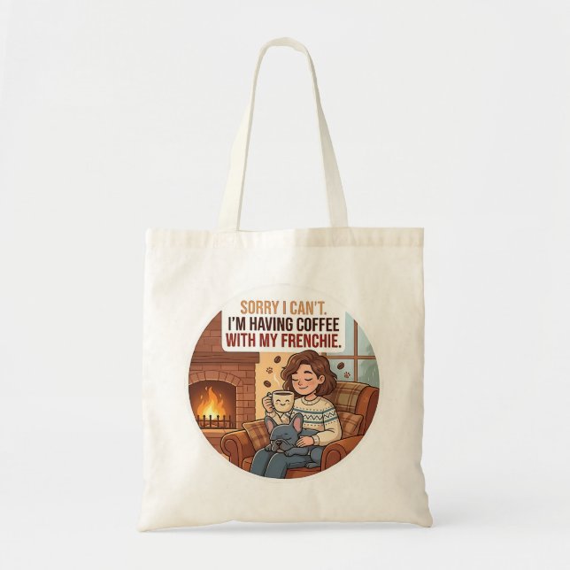 Sorry I Can't I'm Having Coffee With My Frenchie Tote Bag (Front)