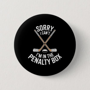 Sorry I Cant Im In The Penalty Box For Hockey Fans Button