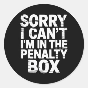 Sorry I Can't I'm In The Penalty Box Hockey Player Classic Round Sticker