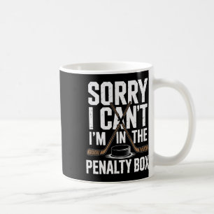 Sorry I Cant Im In The Penalty Box Ice Hockey Love Coffee Mug