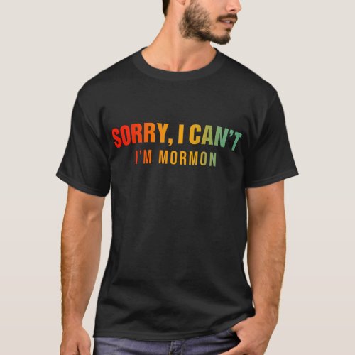 Sorry I Cant Im Mormon T_Shirt