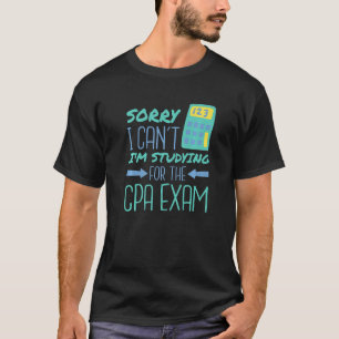 Sorry I Can'T I'M Studying For The Cpa Exam T-Shirt